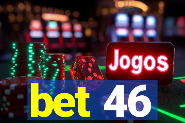 bet 46