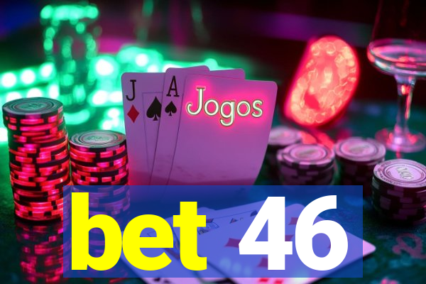 bet 46