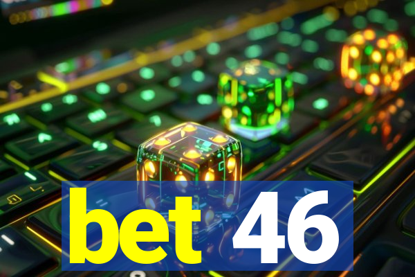 bet 46