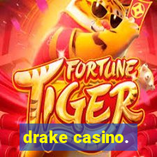 drake casino.