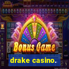 drake casino.