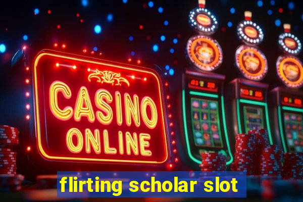 flirting scholar slot