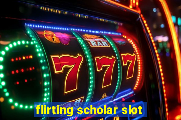 flirting scholar slot