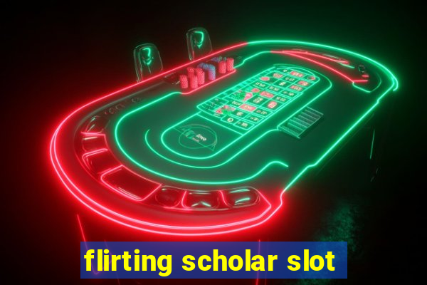 flirting scholar slot