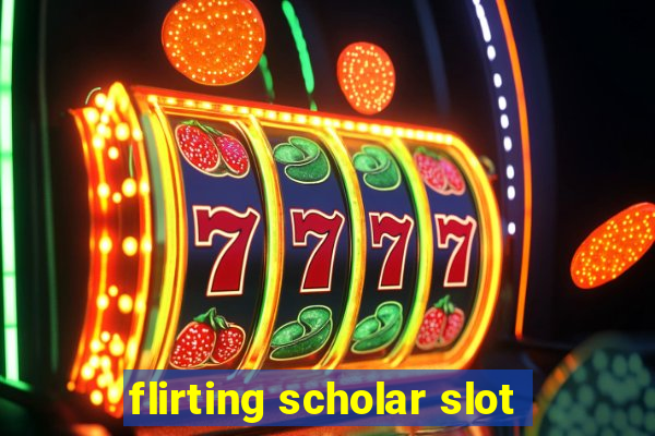 flirting scholar slot