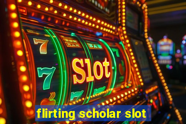 flirting scholar slot