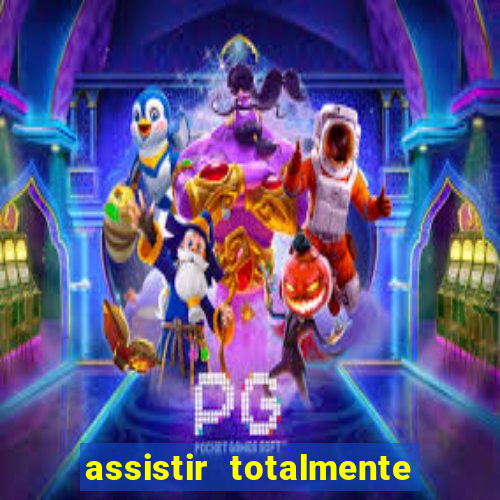 assistir totalmente demais online