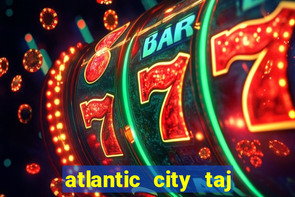 atlantic city taj mahal casino