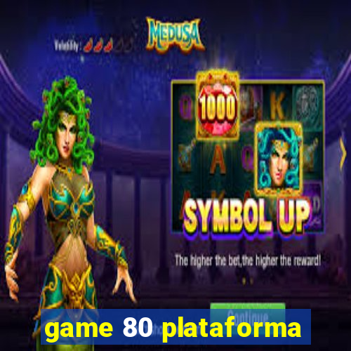 game 80 plataforma