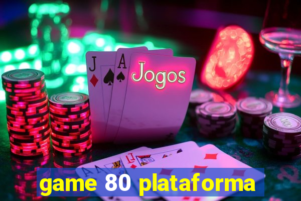 game 80 plataforma