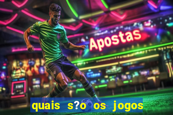 quais s?o os jogos de aposta