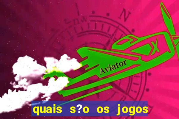 quais s?o os jogos de aposta