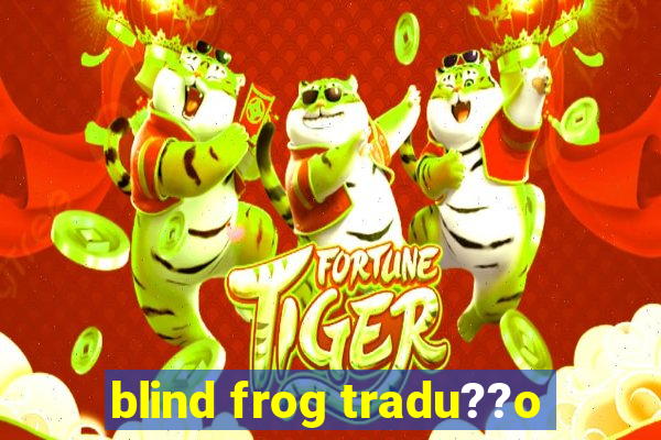 blind frog tradu??o