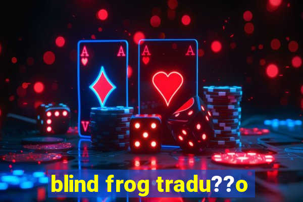 blind frog tradu??o