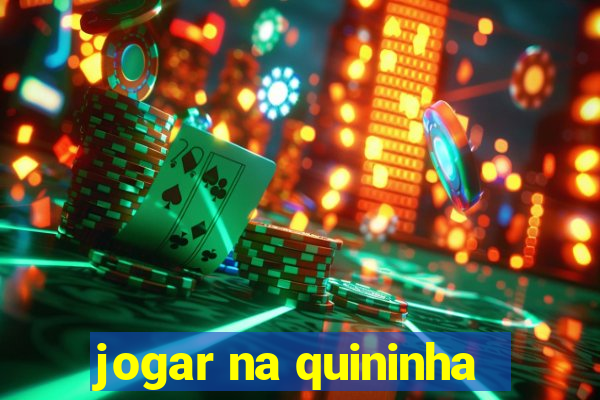 jogar na quininha