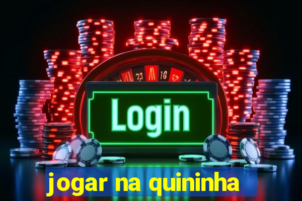 jogar na quininha