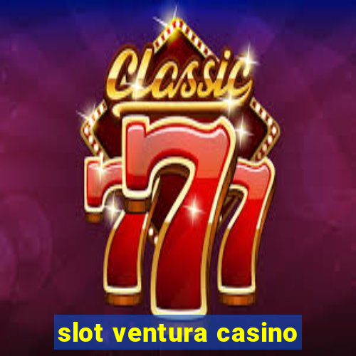 slot ventura casino