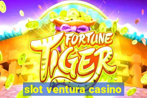 slot ventura casino