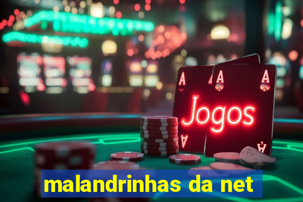 malandrinhas da net