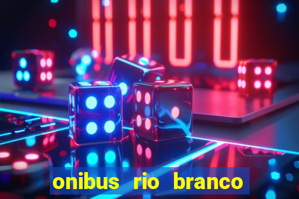 onibus rio branco porto velho