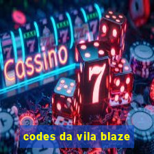 codes da vila blaze