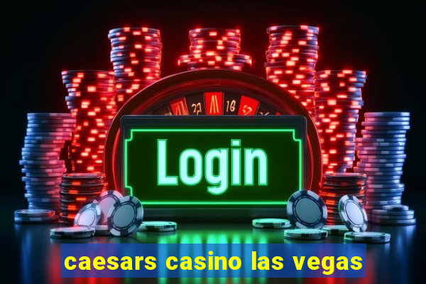 caesars casino las vegas