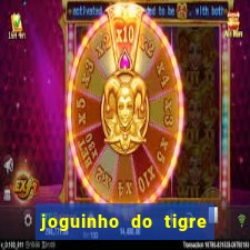 joguinho do tigre para ganhar dinheiro