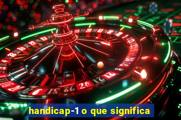 handicap-1 o que significa