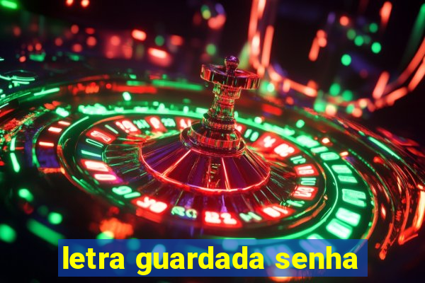 letra guardada senha