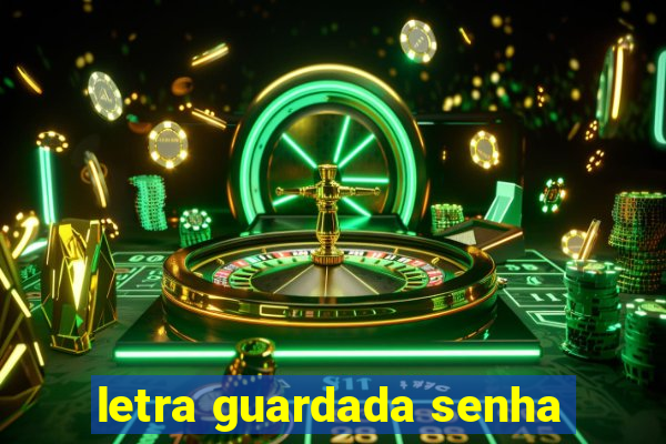 letra guardada senha