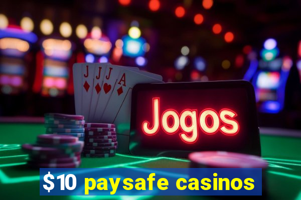 $10 paysafe casinos