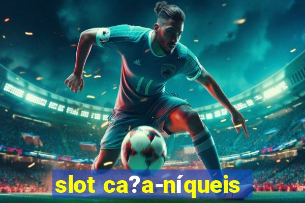 slot ca?a-níqueis