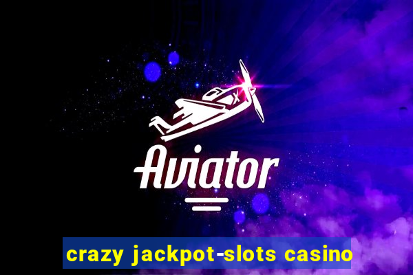 crazy jackpot-slots casino