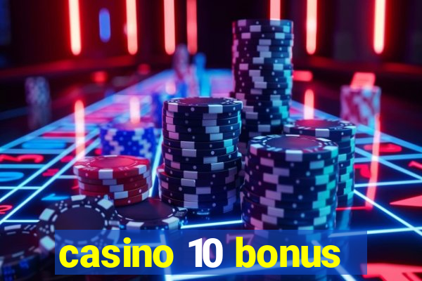 casino 10 bonus