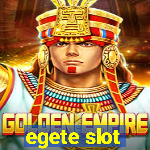 egete slot