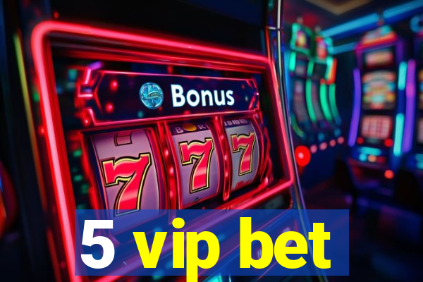 5 vip bet