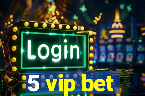 5 vip bet