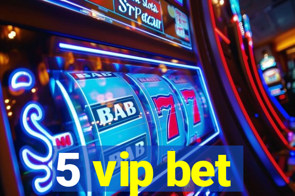 5 vip bet