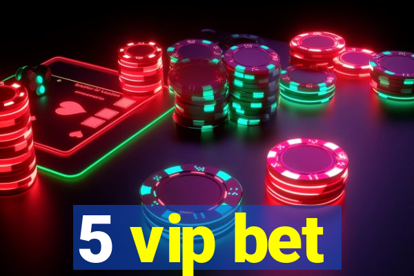 5 vip bet