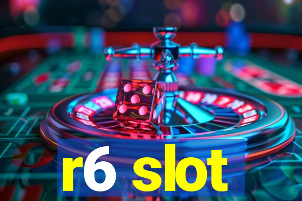 r6 slot