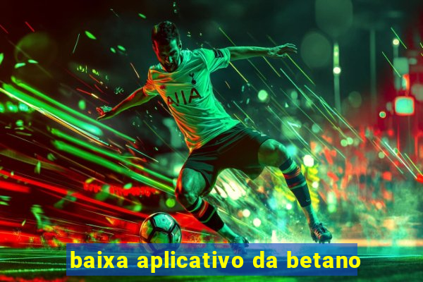 baixa aplicativo da betano