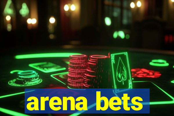 arena bets