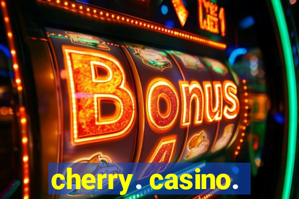 cherry. casino.