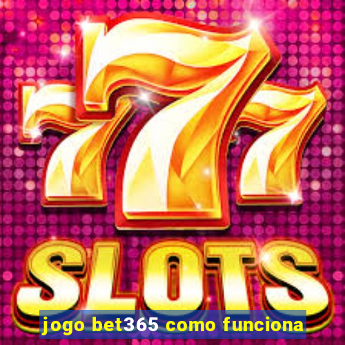 jogo bet365 como funciona