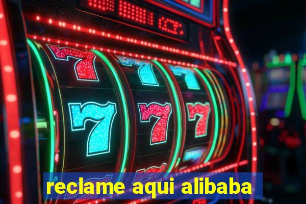 reclame aqui alibaba