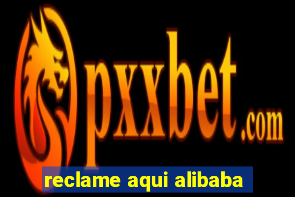 reclame aqui alibaba