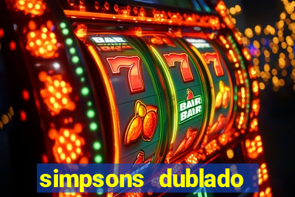 simpsons dublado assistir online