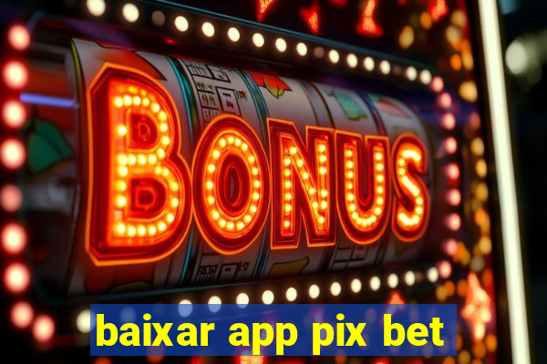 baixar app pix bet