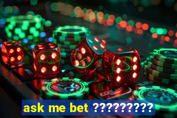 ask me bet ?????????