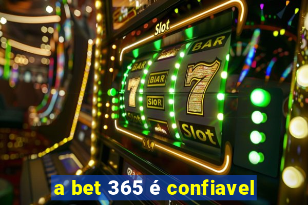 a bet 365 é confiavel